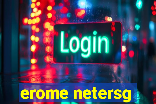 erome netersg